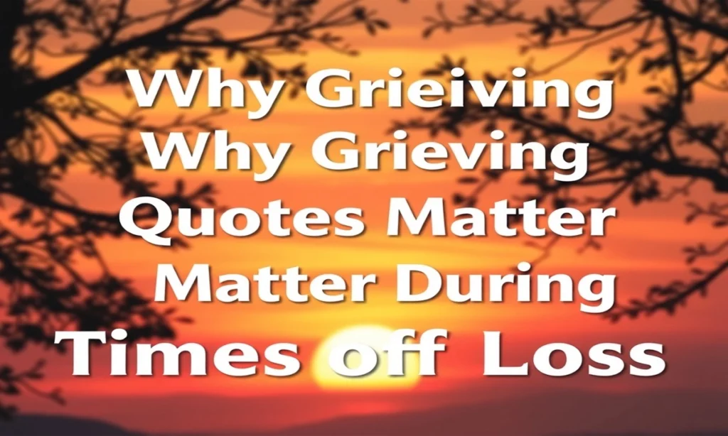 Why Grieving Quotes Matter During Times of Loss